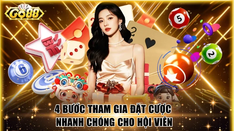 4 bước tham gia đặt cược nhanh chóng cho hội viên