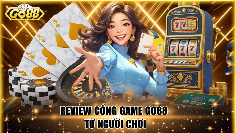 Review cổng game Go88 từ người chơi